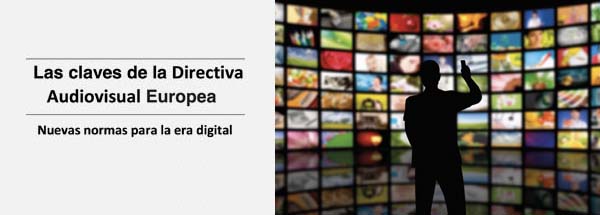 Las claves de la Directiva Audiovisual Europea Las claves de la Directiva Audiovisual Europea
